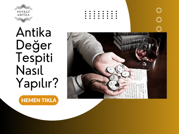 Antika Değer Tespiti Nasıl Yapılır? Antikaya Nasıl Fiyat Biçilir? – Poyraz Antika