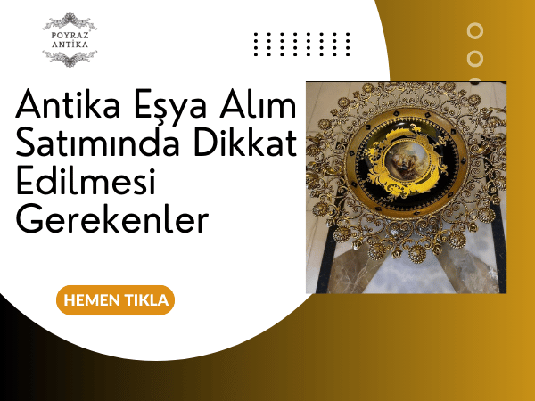 Antika Eşya Alım Satımında Dikkat Edilmesi Gerekenler