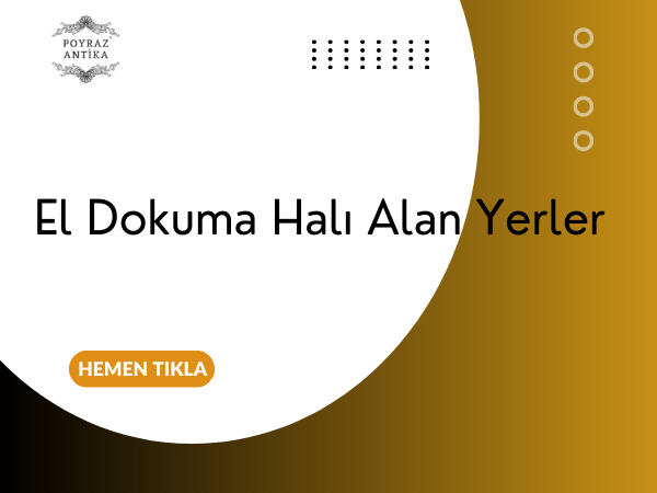 El Dokuma Halı Alan Yerler – Poyraz Antika