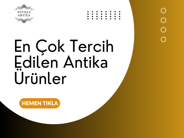 En Çok Tercih Edilen Antika Ürünler