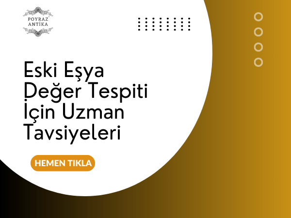 Eski Eşya Değer Tespiti İçin Uzman Tavsiyeleri