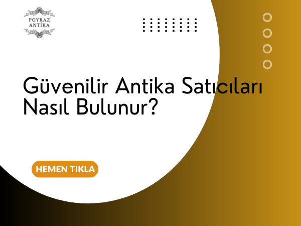 Güvenilir Antika Satıcıları Nasıl Bulunur?