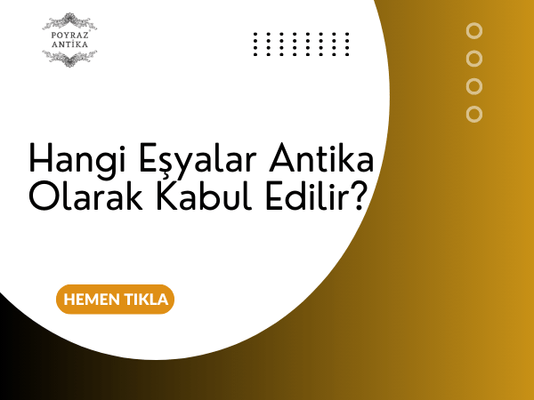 Hangi Eşyalar Antika Sayılır? – Poyraz Antika