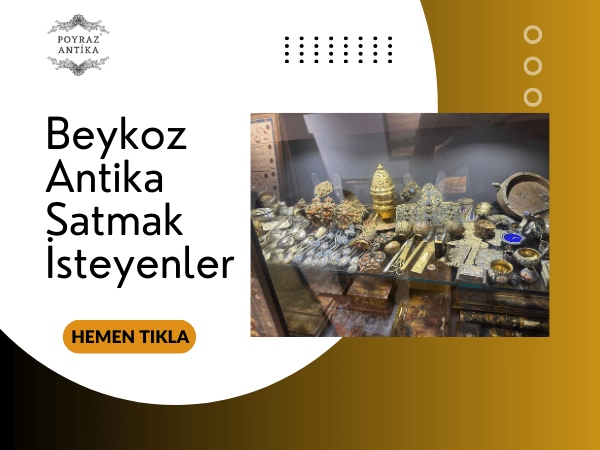 Beykoz Antika Satmak İsteyenler – Poyraz Antika