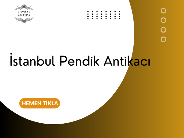 İstanbul Pendik Antikacı – Poyraz Antika