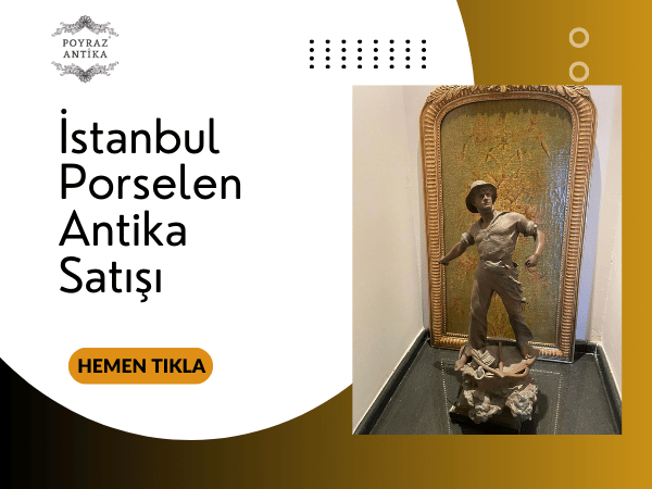 İstanbul Porselen Antika Satışı – Poyraz Antika