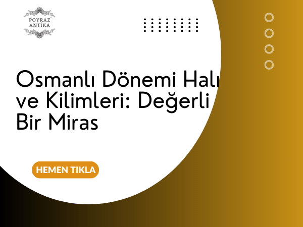 Osmanlı Dönemi Halı ve Kilimleri: Değerli Bir Miras