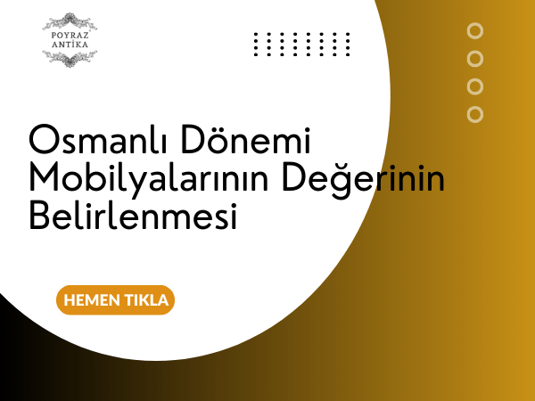 Osmanlı Dönemi Mobilyalarının Değerinin Belirlenmesi