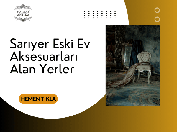 Sarıyer Eski Ev Aksesuarları Alan Yerler – Poyraz Antika